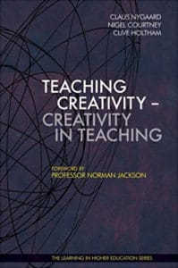 Teaching Creativity - Creativity in Teaching - claus nygaard - nigel courtney - clive holtham - Libri Publishing Ltd - professor normann jackson