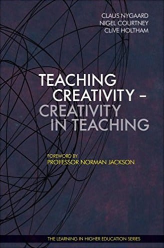Teaching Creativity - Creativity in Teaching - claus nygaard - nigel courtney - clive holtham - Libri Publishing Ltd - professor normann jackson