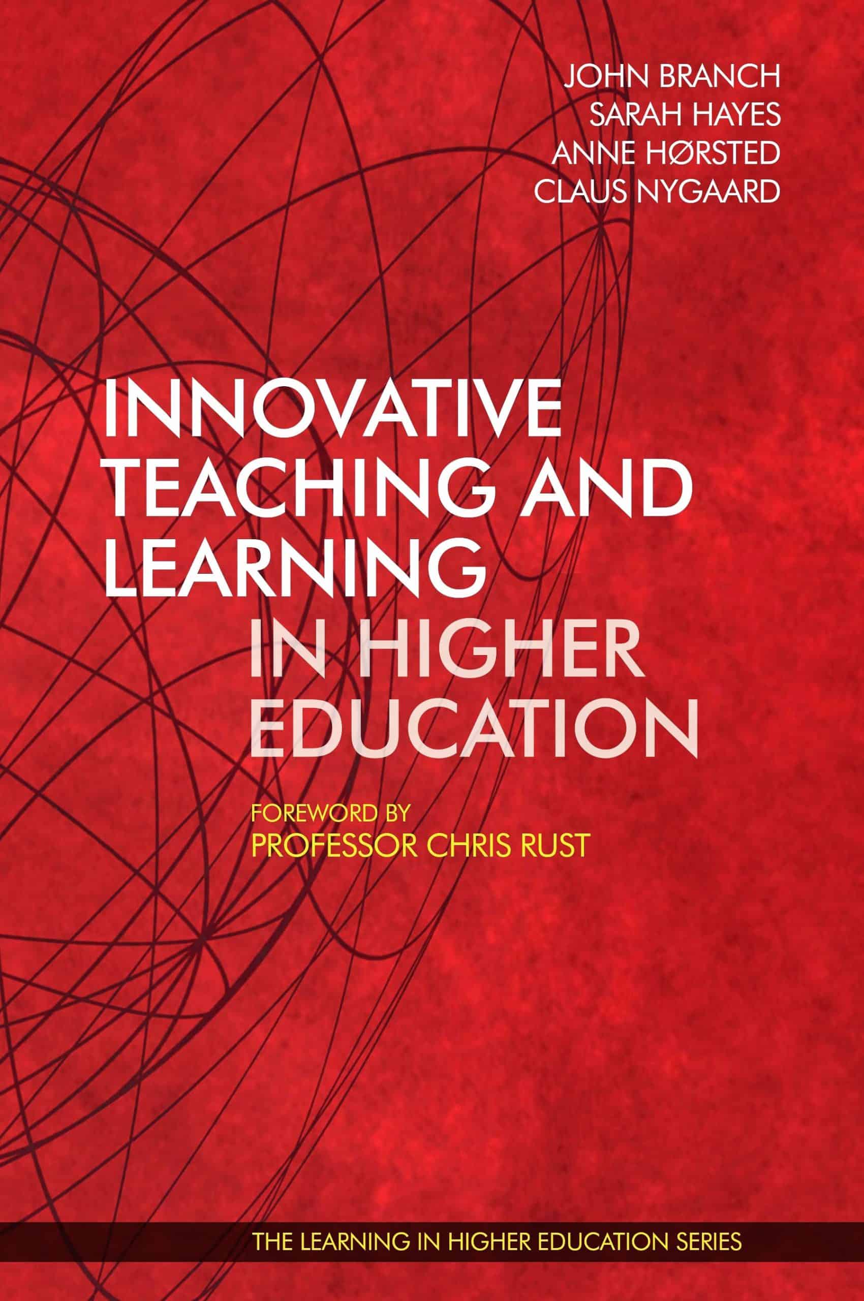 Innovative Teaching and Learning in Higher Education (2017) - John Branch - Sarah Hayes - Anne Hørsted - Claus Nygaard - Chris Rust - Libri Publishing Ltd - Institute for Learning in Higher Education