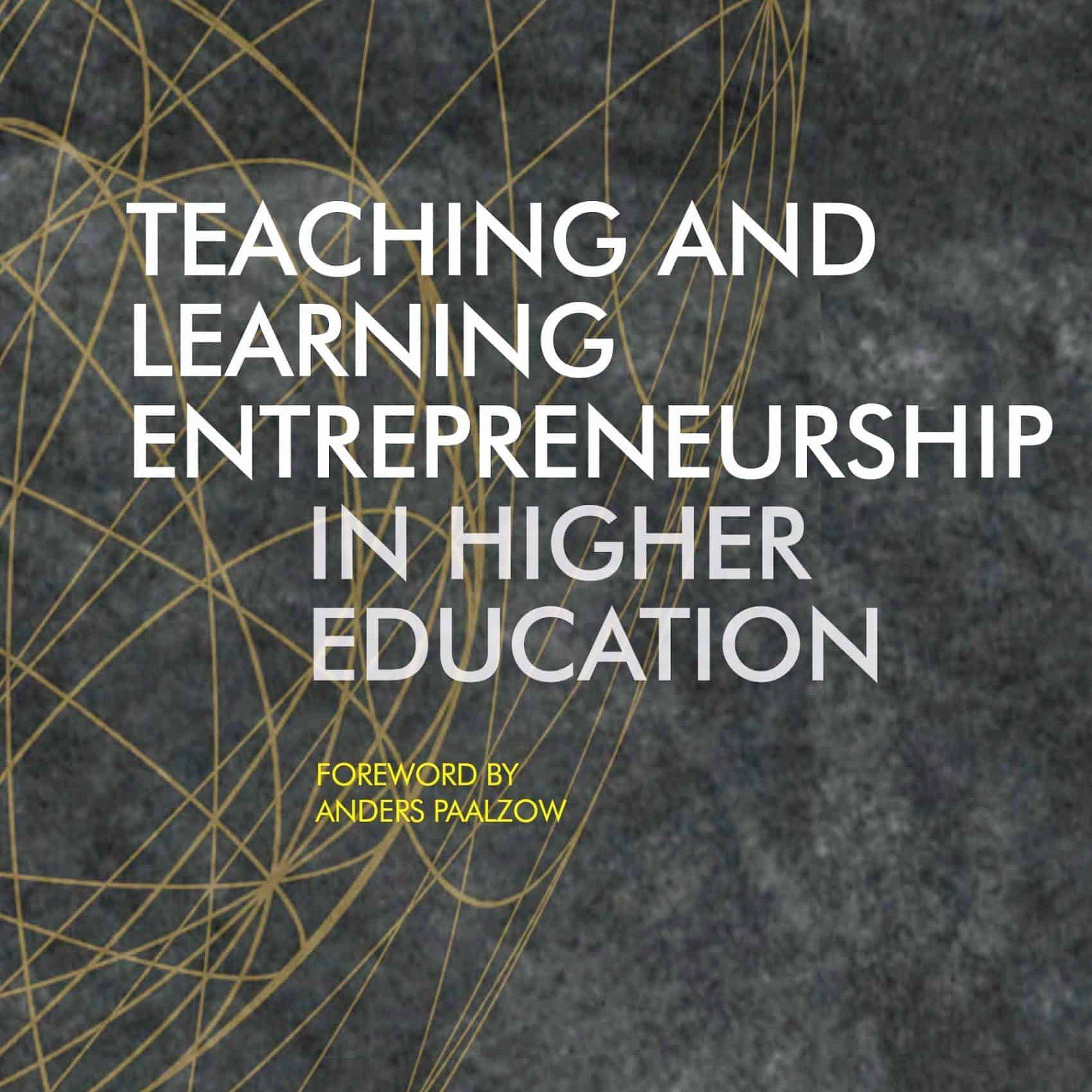Teaching and Learning Entrepreneurship in Higher Education (2017) - John Branch - Anne Hørsted - Claus Nygaard - Anders Paalzow - SSERiga - Stockholm School of Economics Riga - Institute for Learning in Higher Education - Libri Publishing Ltd