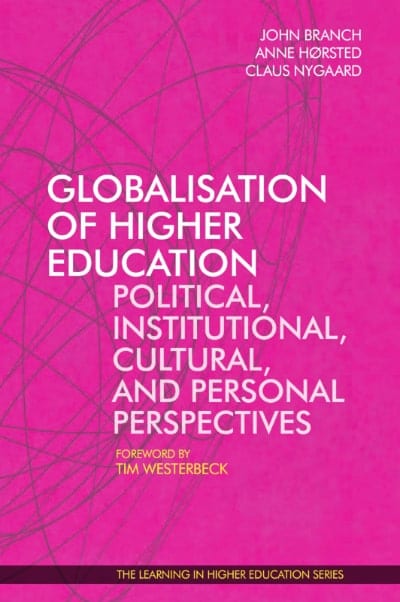Globalisation of Higher Education (2017) - John Branch - Anne Hørsted - Claus Nygaard - Tim Westerbeck - Libri Publishing Ltd - Institute for Learning in Higher Education