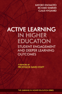 Active Learning in Higher Education - Student Engagement and Deeper Learning Outcomes - Kayoko Enomoto - Richard Warner - Claus Nygaard - David Hyatt